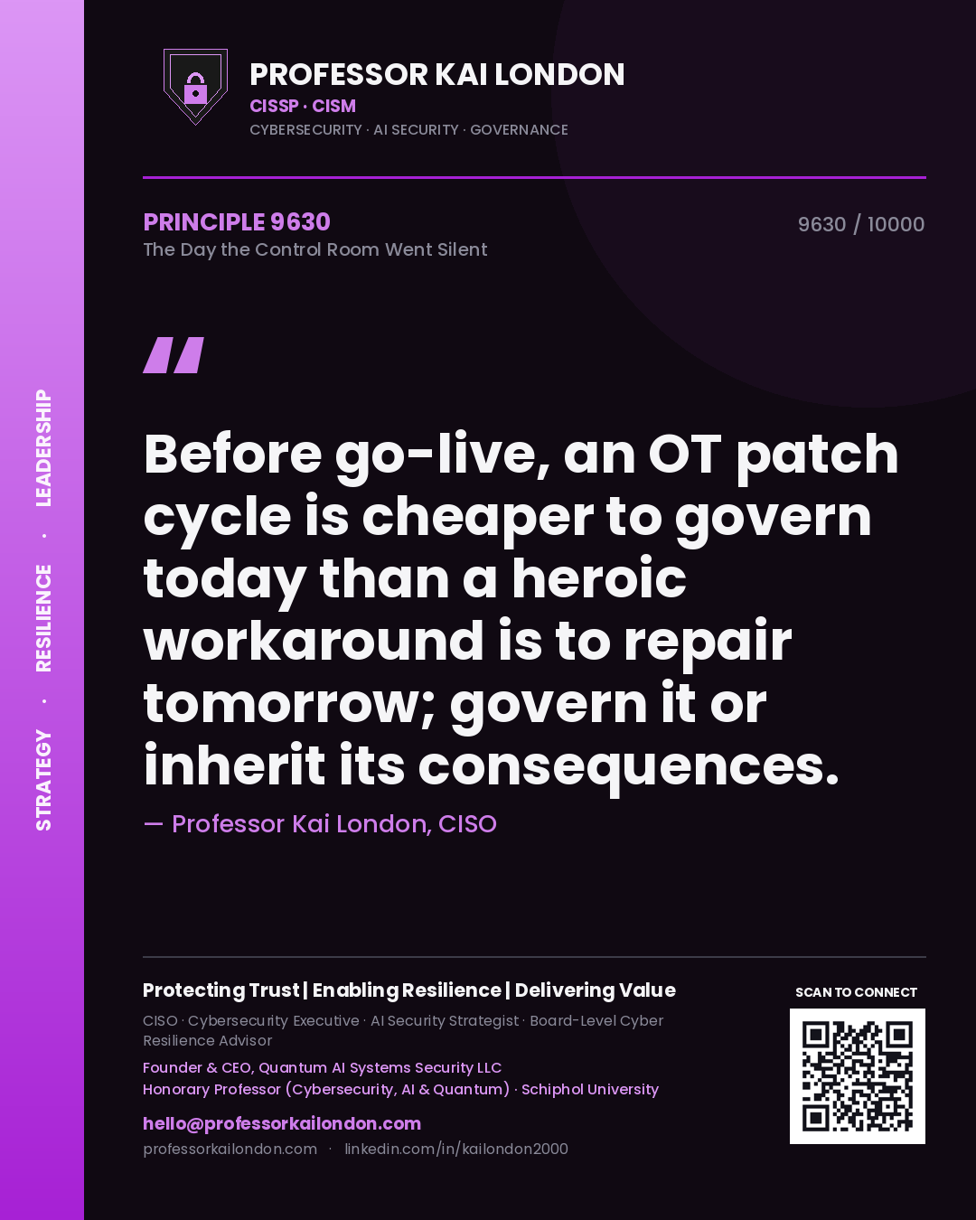 Professor Kai London principle 9630: Before go-live, an OT patch cycle is cheaper to govern today than a heroic workaround is to repair tomorrow; govern it or inherit its consequences.