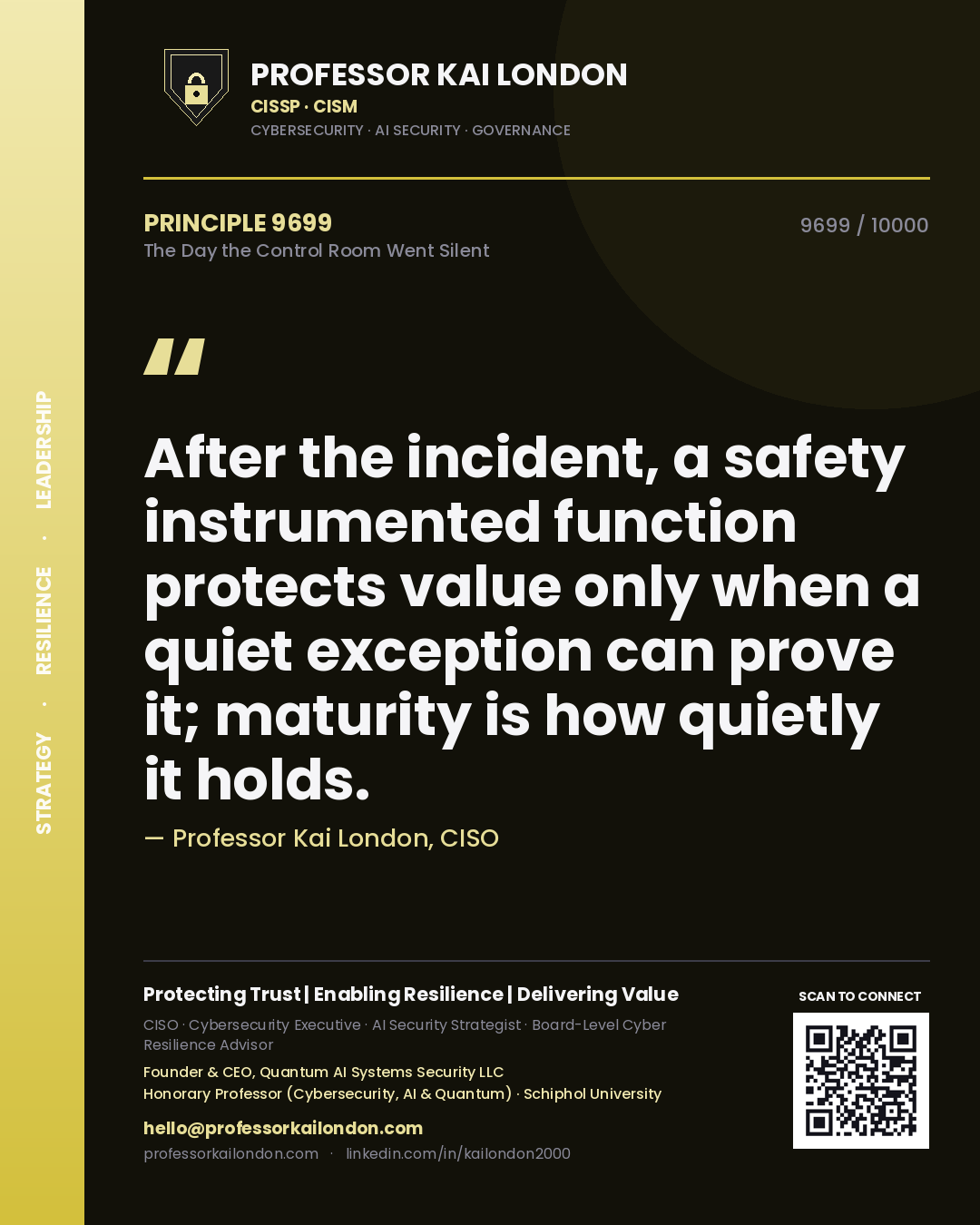 Professor Kai London principle 9699: After the incident, a safety instrumented function protects value only when a quiet exception can prove it; maturity is how quietly it holds.