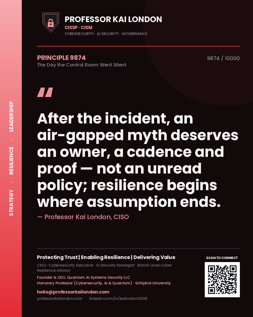 Professor Kai London principle 9874: After the incident, an air-gapped myth deserves an owner, a cadence and proof — not an unread policy; resilience begins where assumption ends.