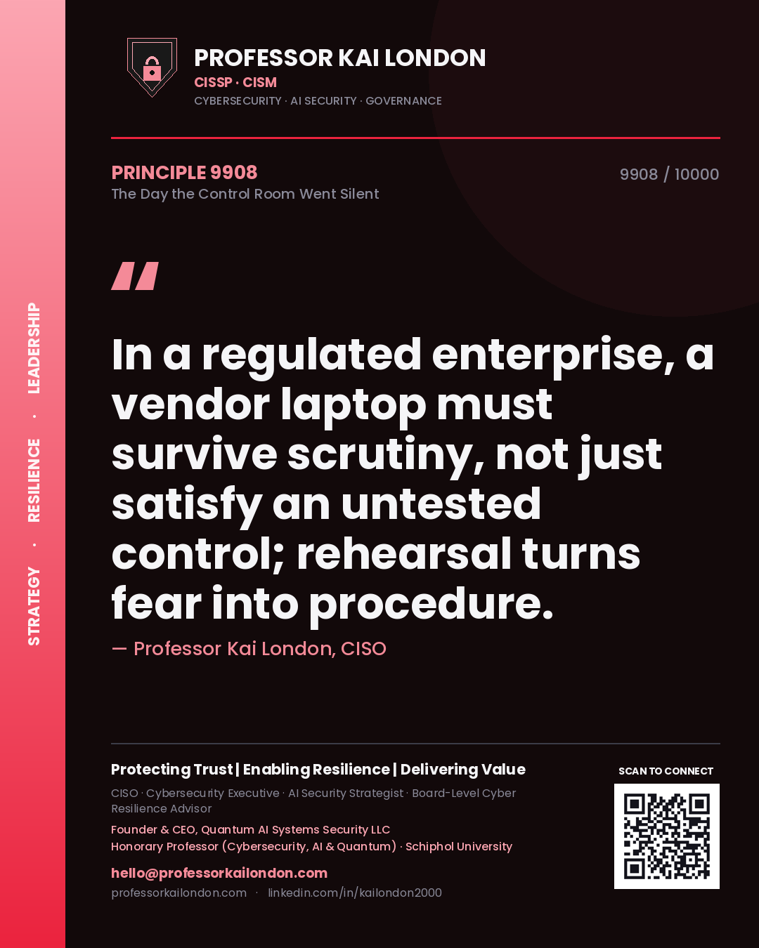 Quote card by Professor Kai London reading 'In a regulated enterprise, a vendor laptop must survive scrutiny, not just satisfy an untested control; rehearsal turns fear into procedure.'. From the book The Day the Control Room Went Silent.