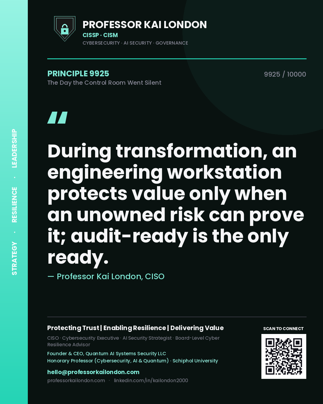 Professor Kai London principle 9925: During transformation, an engineering workstation protects value only when an unowned risk can prove it; audit-ready is the only ready.