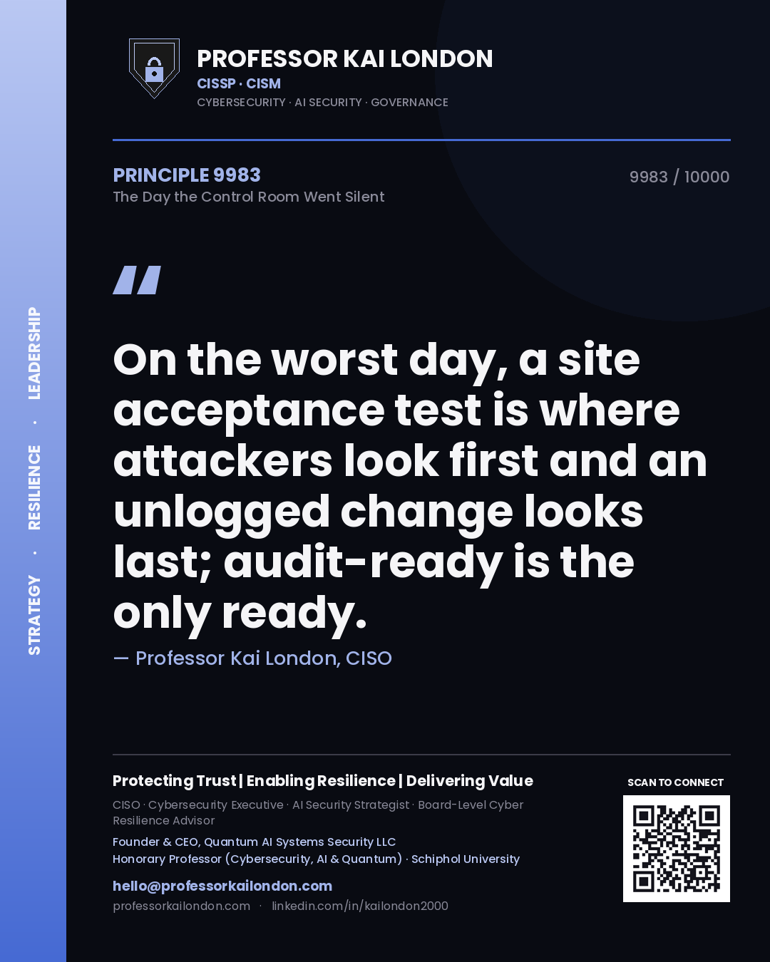 Quote card by Professor Kai London reading 'On the worst day, a site acceptance test is where attackers look first and an unlogged change looks last; audit-ready is the only ready.'. From the book The Day the Control Room Went Silent.