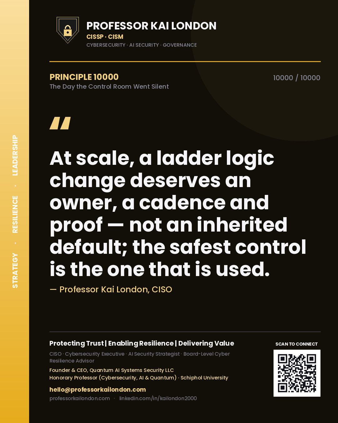 Quote card by Professor Kai London reading 'At scale, a ladder logic change deserves an owner, a cadence and proof — not an inherited default; the safest control is the one that is used.'. From the book The Day the Control Room Went Silent.