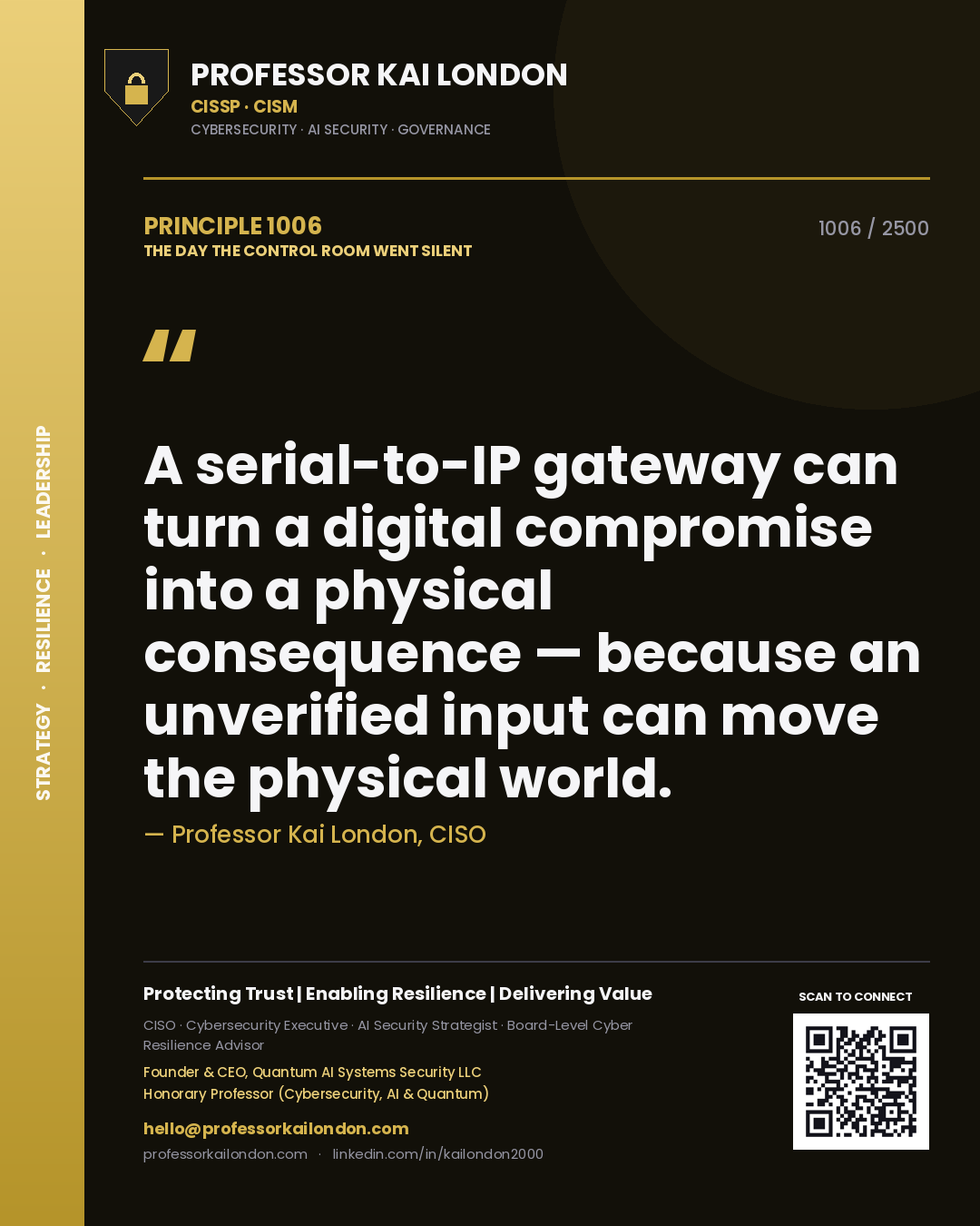 Professor Kai London principle 1006: A serial-to-IP gateway can turn a digital compromise into a physical consequence — because an unverified input can move the physical world.