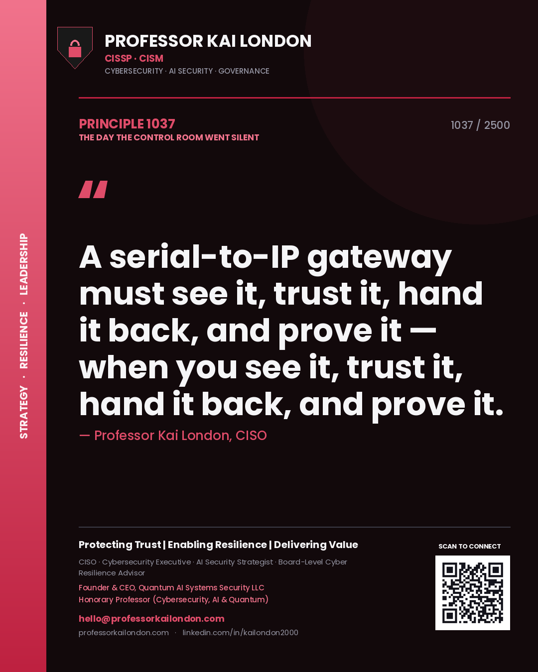 Professor Kai London principle 1037: A serial-to-IP gateway must see it, trust it, hand it back, and prove it — when you see it, trust it, hand it back, and prove it.