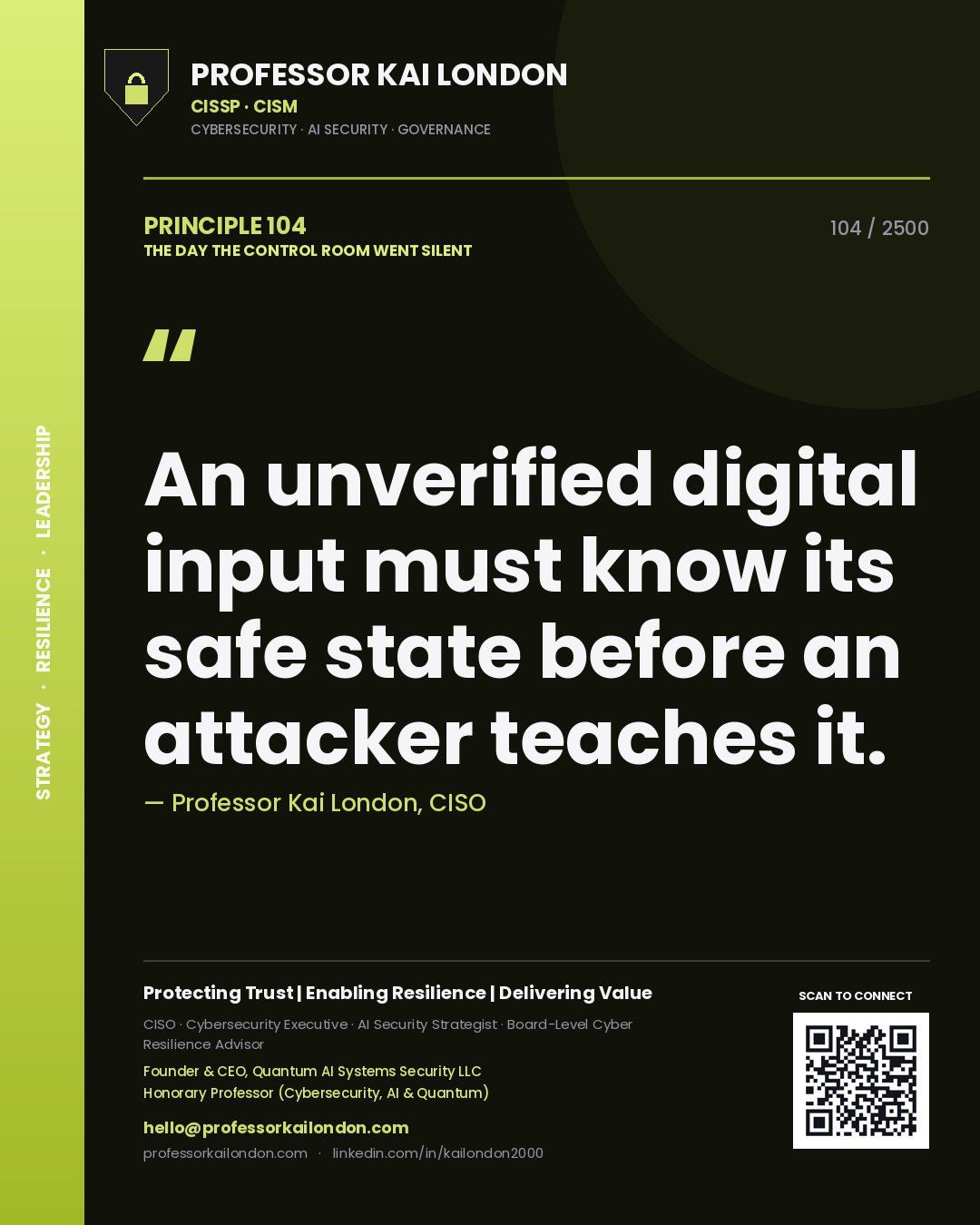 Professor Kai London principle 104: An unverified digital input must know its safe state before an attacker teaches it.