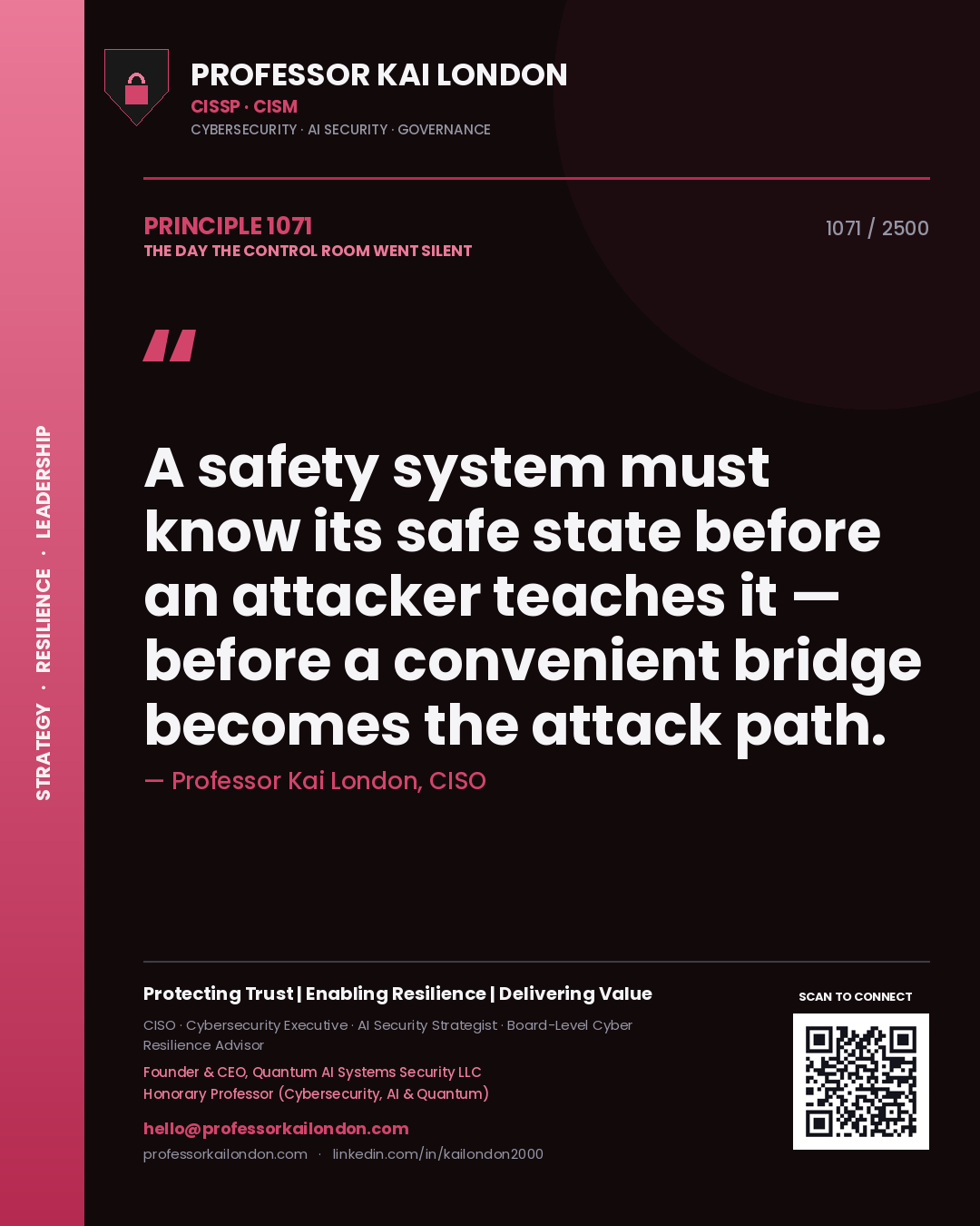 Professor Kai London principle 1071: A safety system must know its safe state before an attacker teaches it — before a convenient bridge becomes the attack path.
