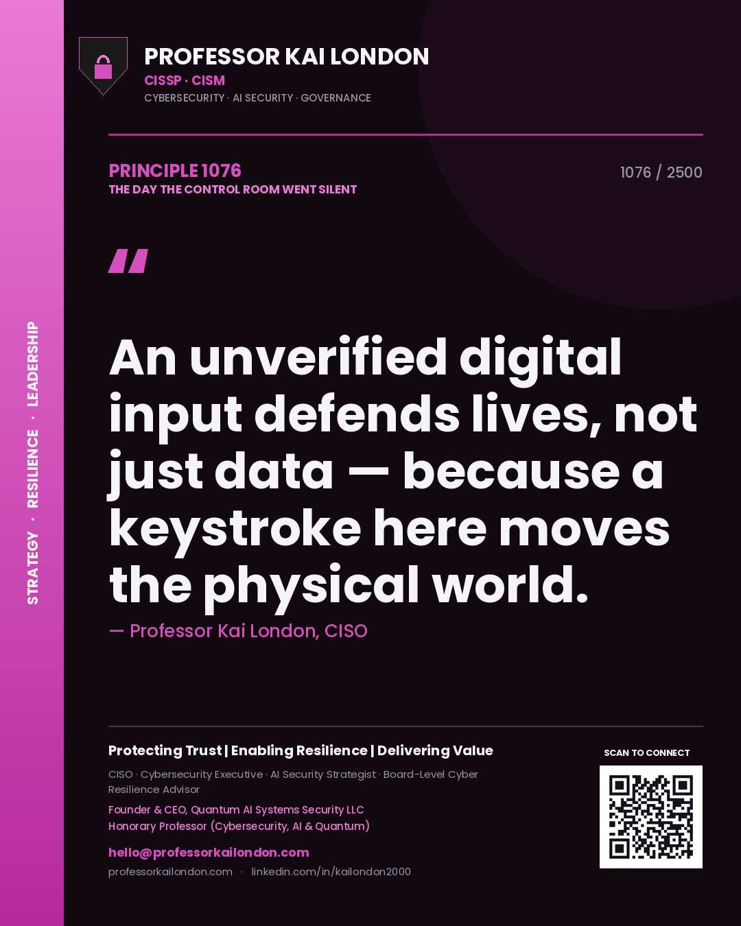 Professor Kai London principle 1076: An unverified digital input defends lives, not just data — because a keystroke here moves the physical world.