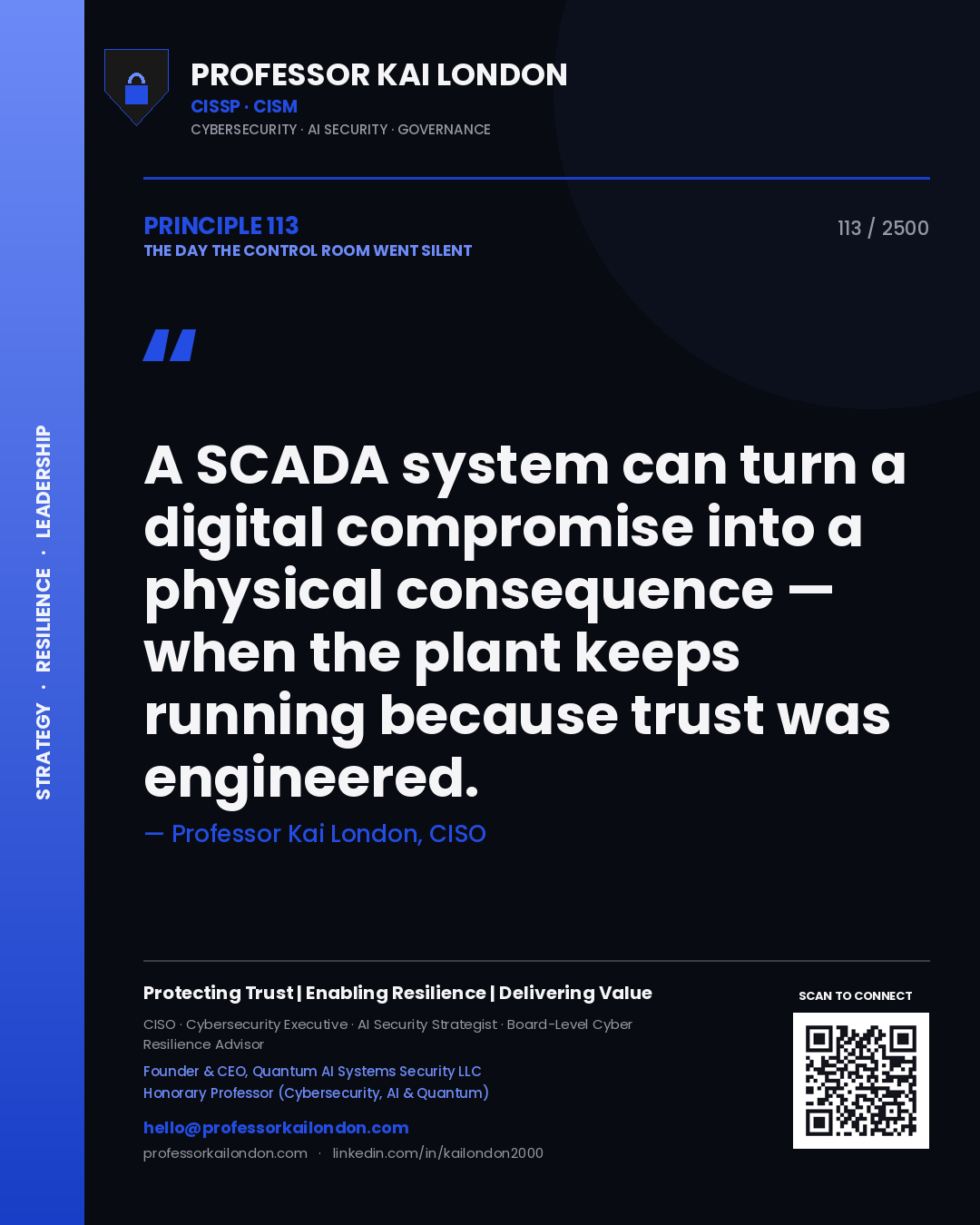 Professor Kai London principle 113: A SCADA system can turn a digital compromise into a physical consequence — when the plant keeps running because trust was engineered.