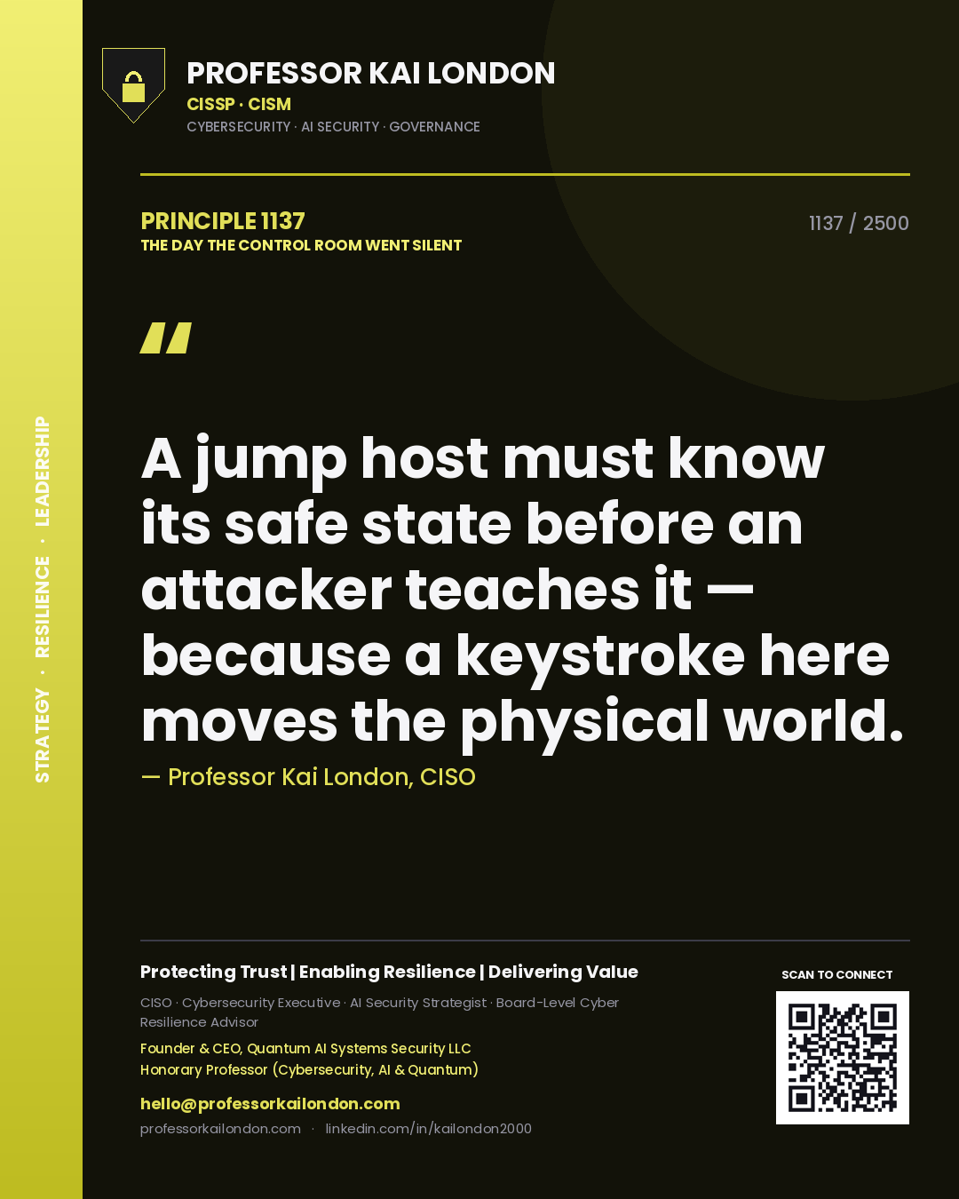 Professor Kai London principle 1137: A jump host must know its safe state before an attacker teaches it — because a keystroke here moves the physical world.