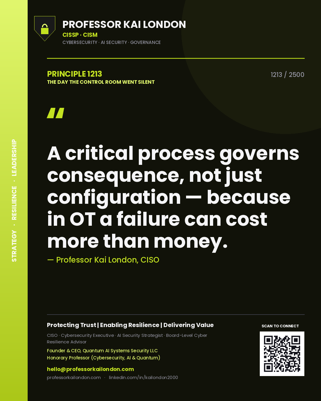 Professor Kai London principle 1213: A critical process governs consequence, not just configuration — because in OT a failure can cost more than money.
