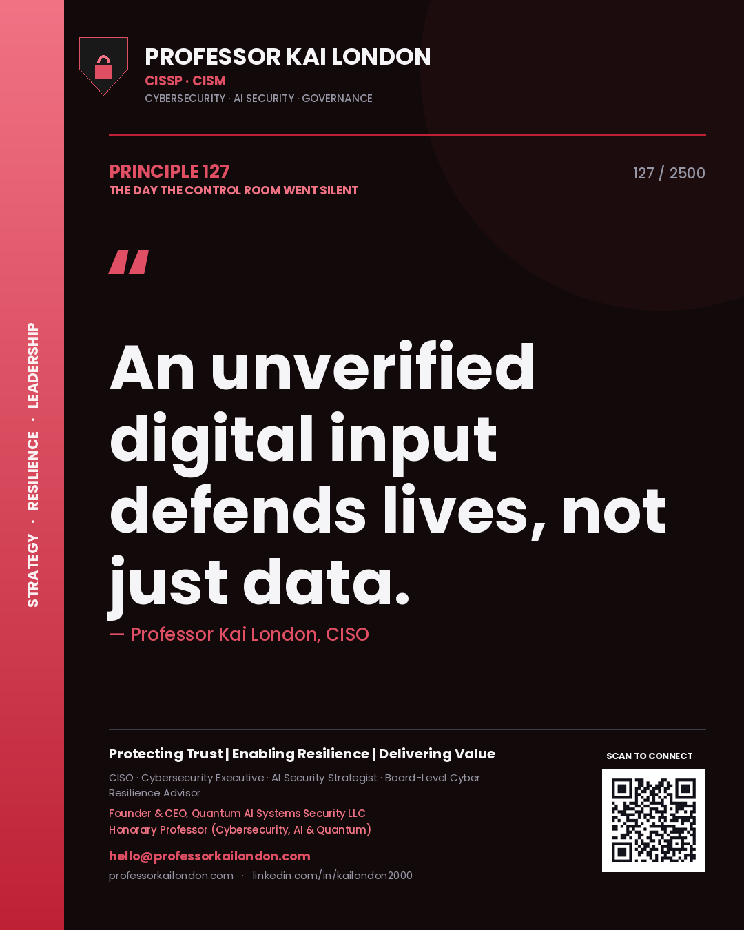 Professor Kai London principle 127: An unverified digital input defends lives, not just data.