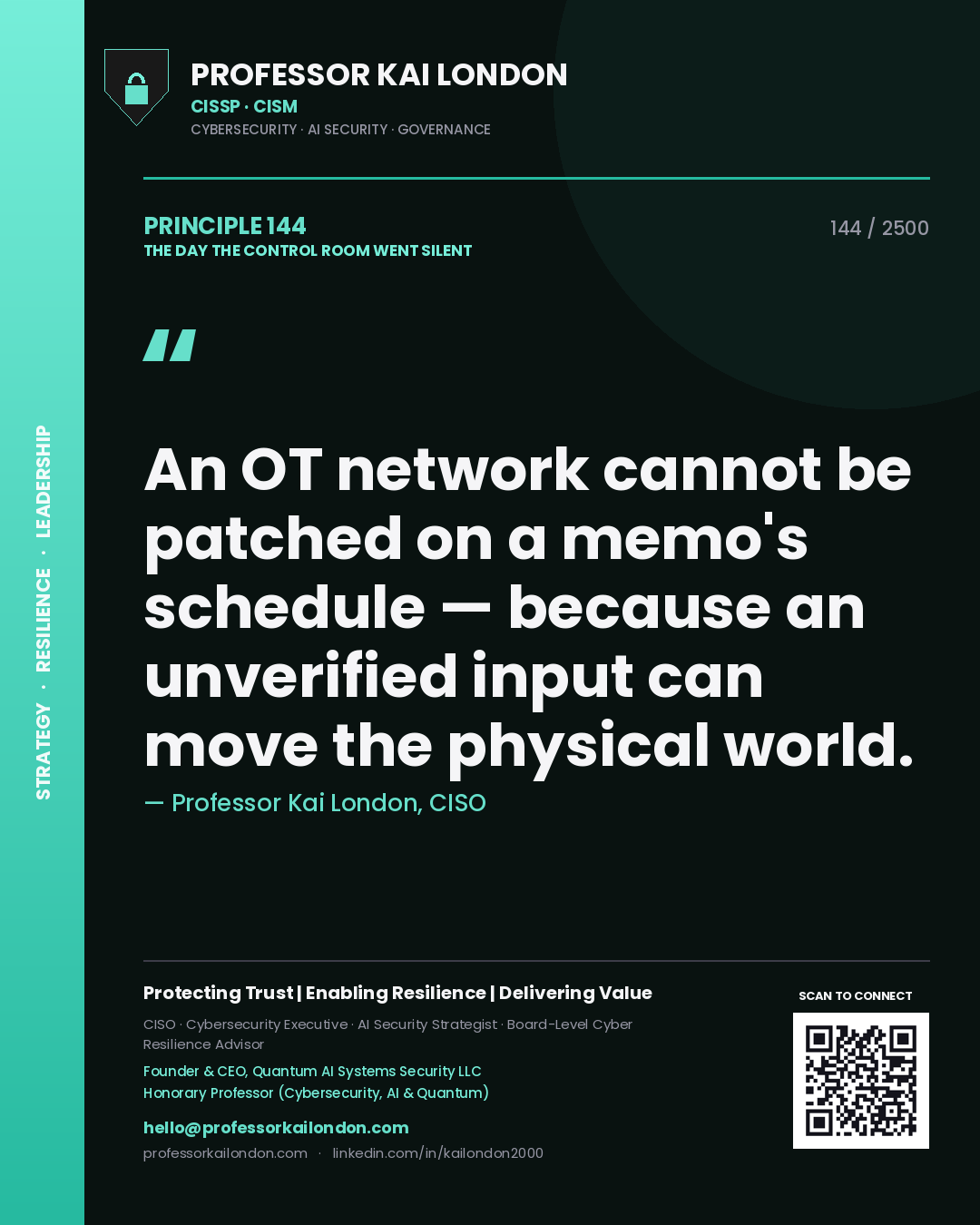 Professor Kai London principle 144: An OT network cannot be patched on a memo's schedule — because an unverified input can move the physical world.