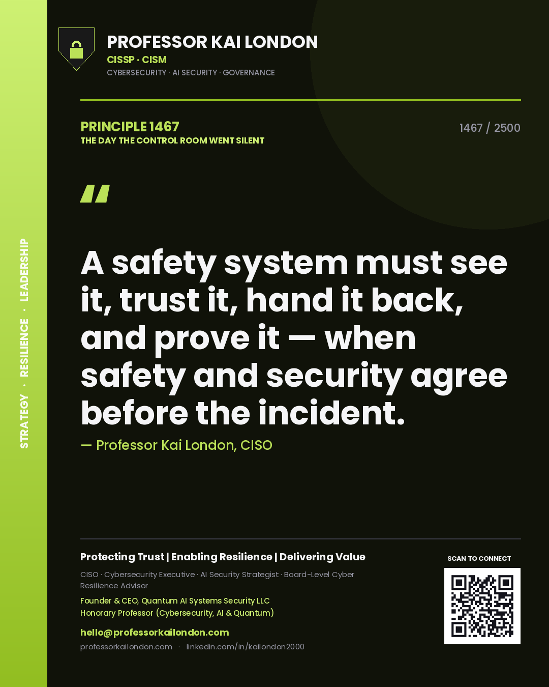 Professor Kai London principle 1467: A safety system must see it, trust it, hand it back, and prove it — when safety and security agree before the incident.