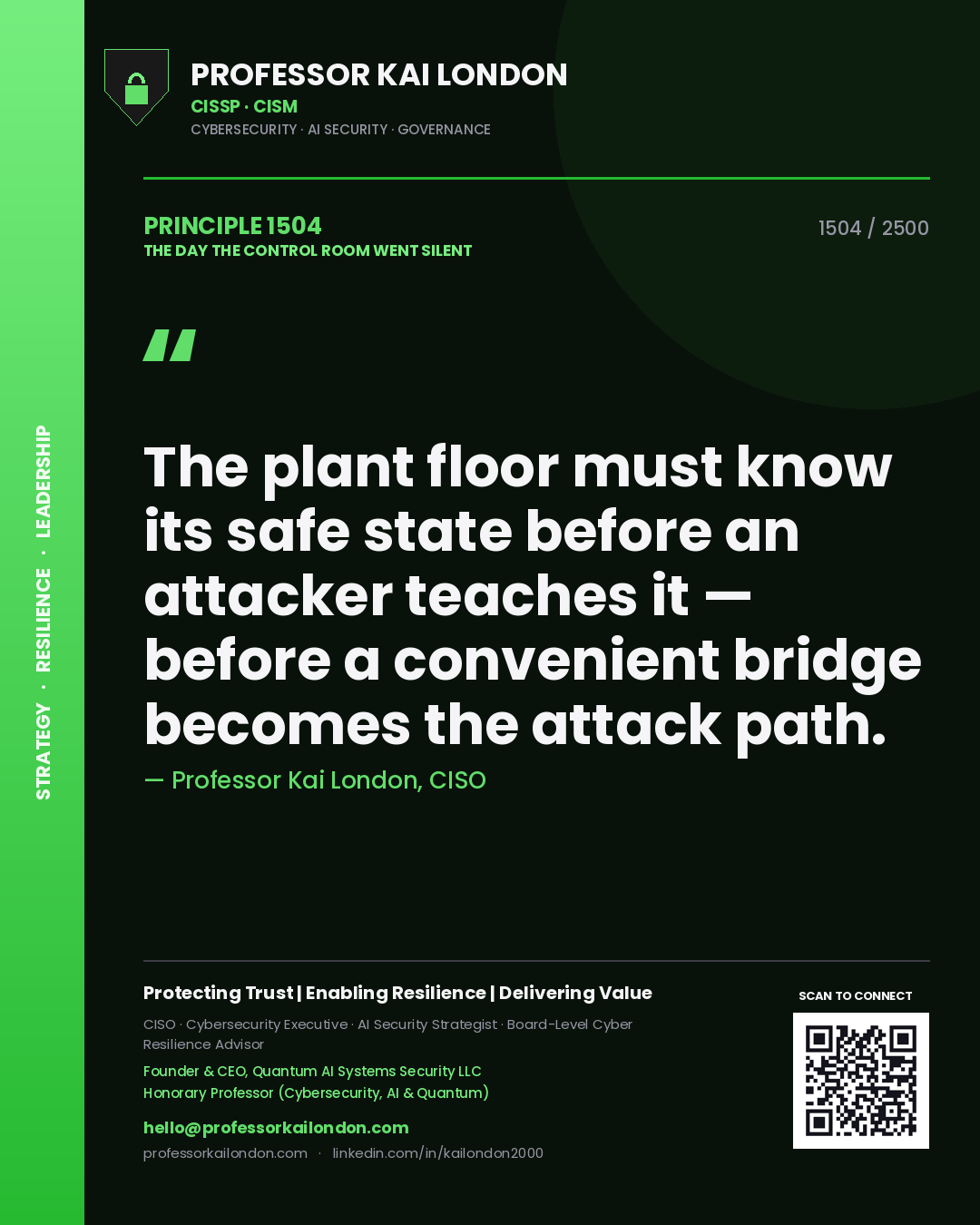 Professor Kai London principle 1504: The plant floor must know its safe state before an attacker teaches it — before a convenient bridge becomes the attack path.