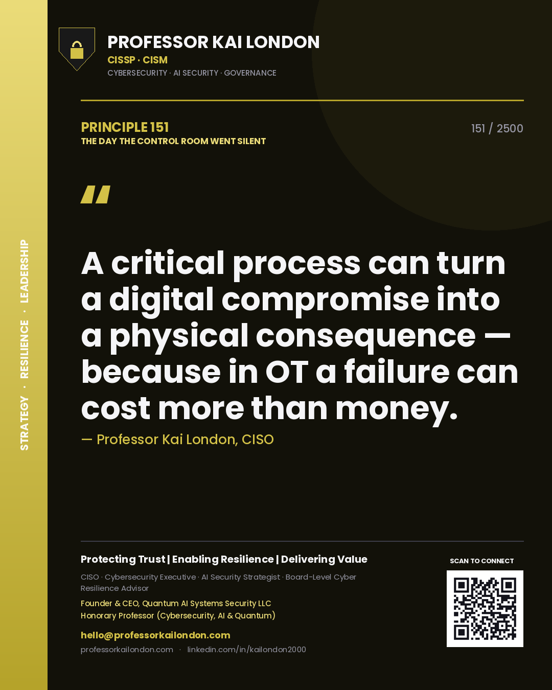 Professor Kai London principle 151: A critical process can turn a digital compromise into a physical consequence — because in OT a failure can cost more than money.