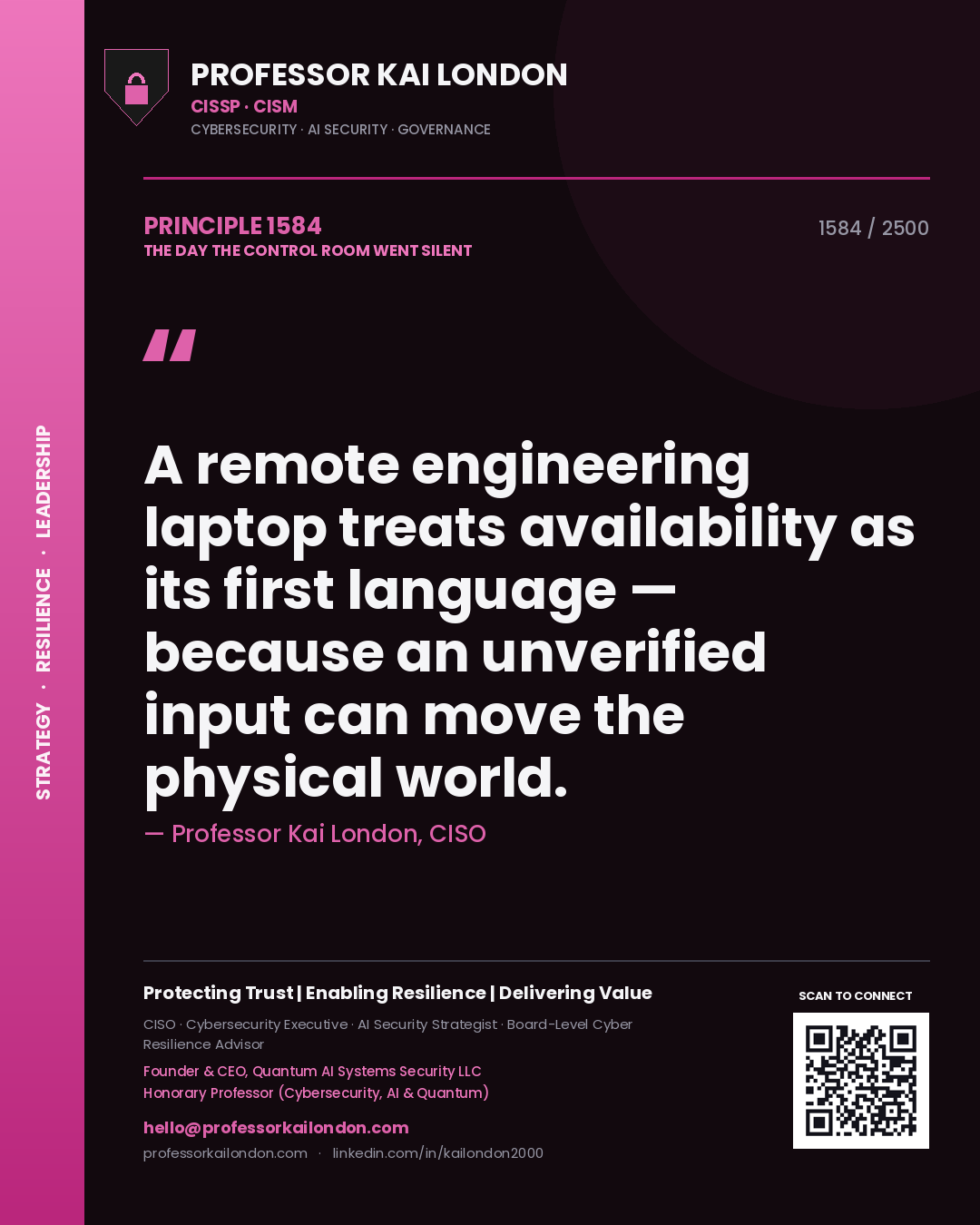 Professor Kai London principle 1584: A remote engineering laptop treats availability as its first language — because an unverified input can move the physical world.