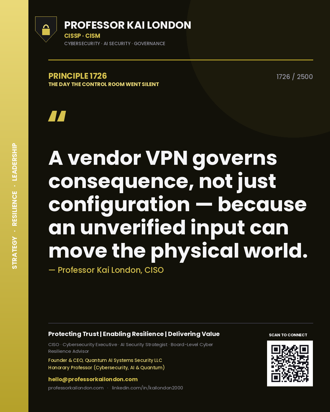 Professor Kai London principle 1726: A vendor VPN governs consequence, not just configuration — because an unverified input can move the physical world.