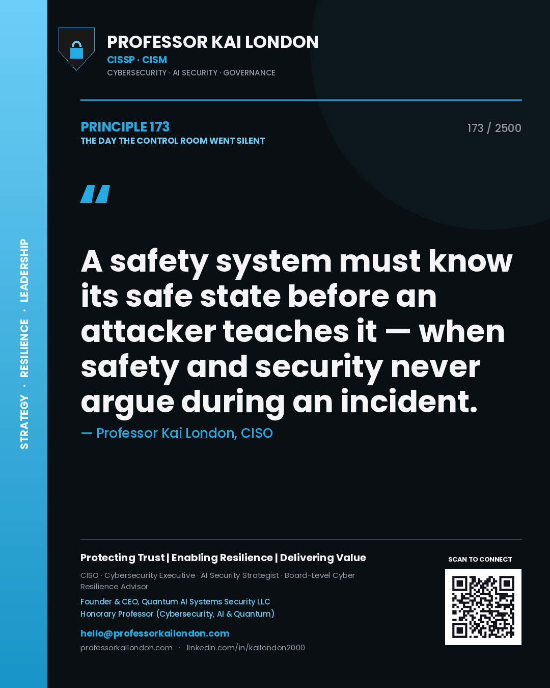 Professor Kai London principle 173: A safety system must know its safe state before an attacker teaches it — when safety and security never argue during an incident.