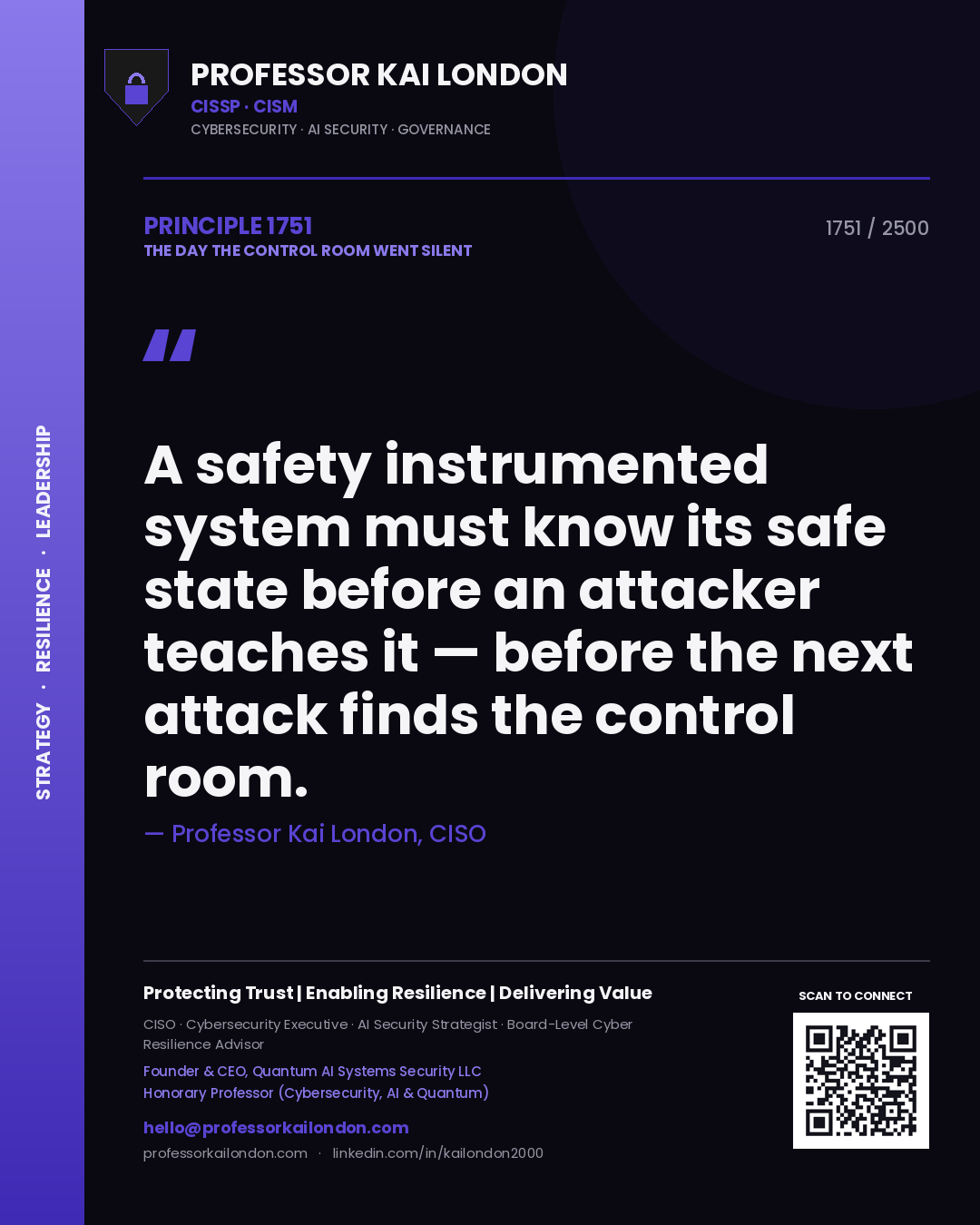 Professor Kai London principle 1751: A safety instrumented system must know its safe state before an attacker teaches it — before the next attack finds the control room.