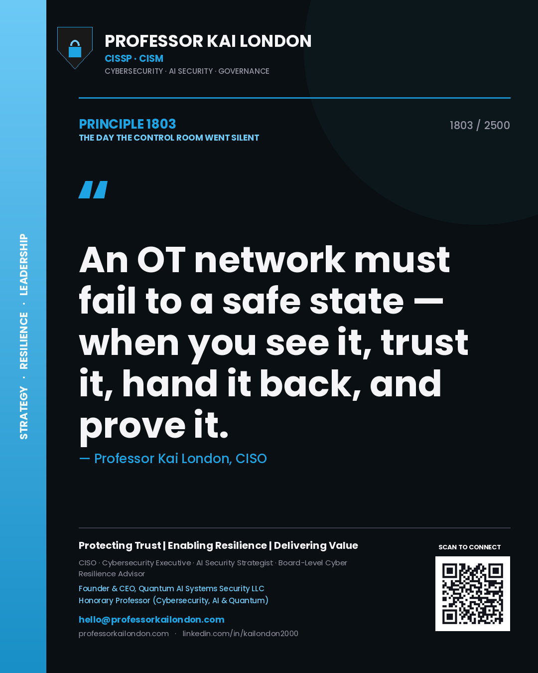 Professor Kai London principle 1803: An OT network must fail to a safe state — when you see it, trust it, hand it back, and prove it.