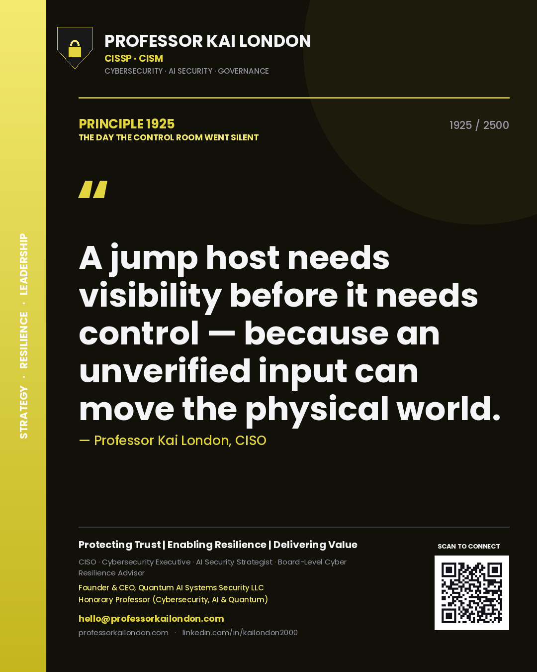 Professor Kai London principle 1925: A jump host needs visibility before it needs control — because an unverified input can move the physical world.