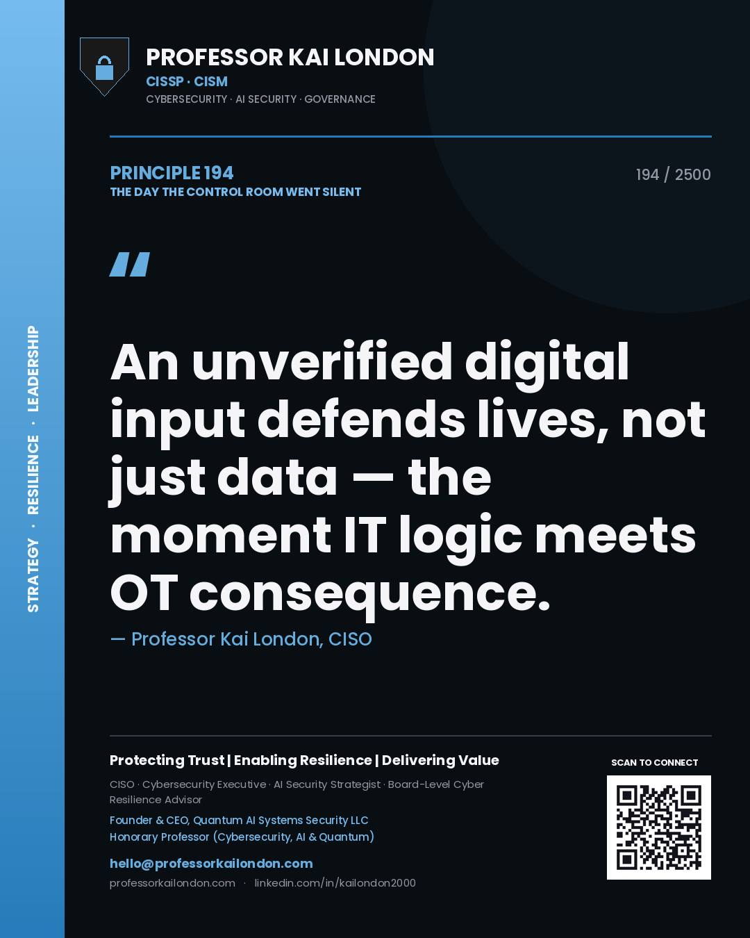 Professor Kai London principle 194: An unverified digital input defends lives, not just data — the moment IT logic meets OT consequence.
