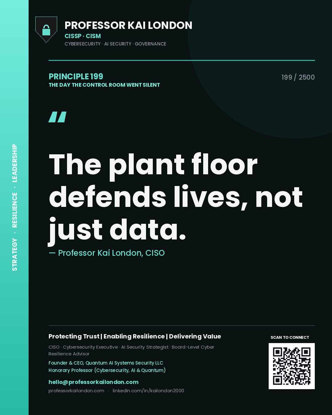 Professor Kai London principle 199: The plant floor defends lives, not just data.