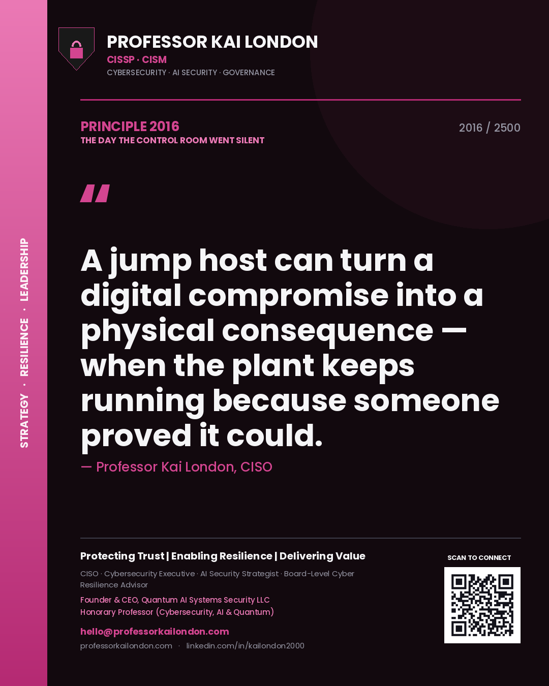 Professor Kai London principle 2016: A jump host can turn a digital compromise into a physical consequence — when the plant keeps running because someone proved it could.