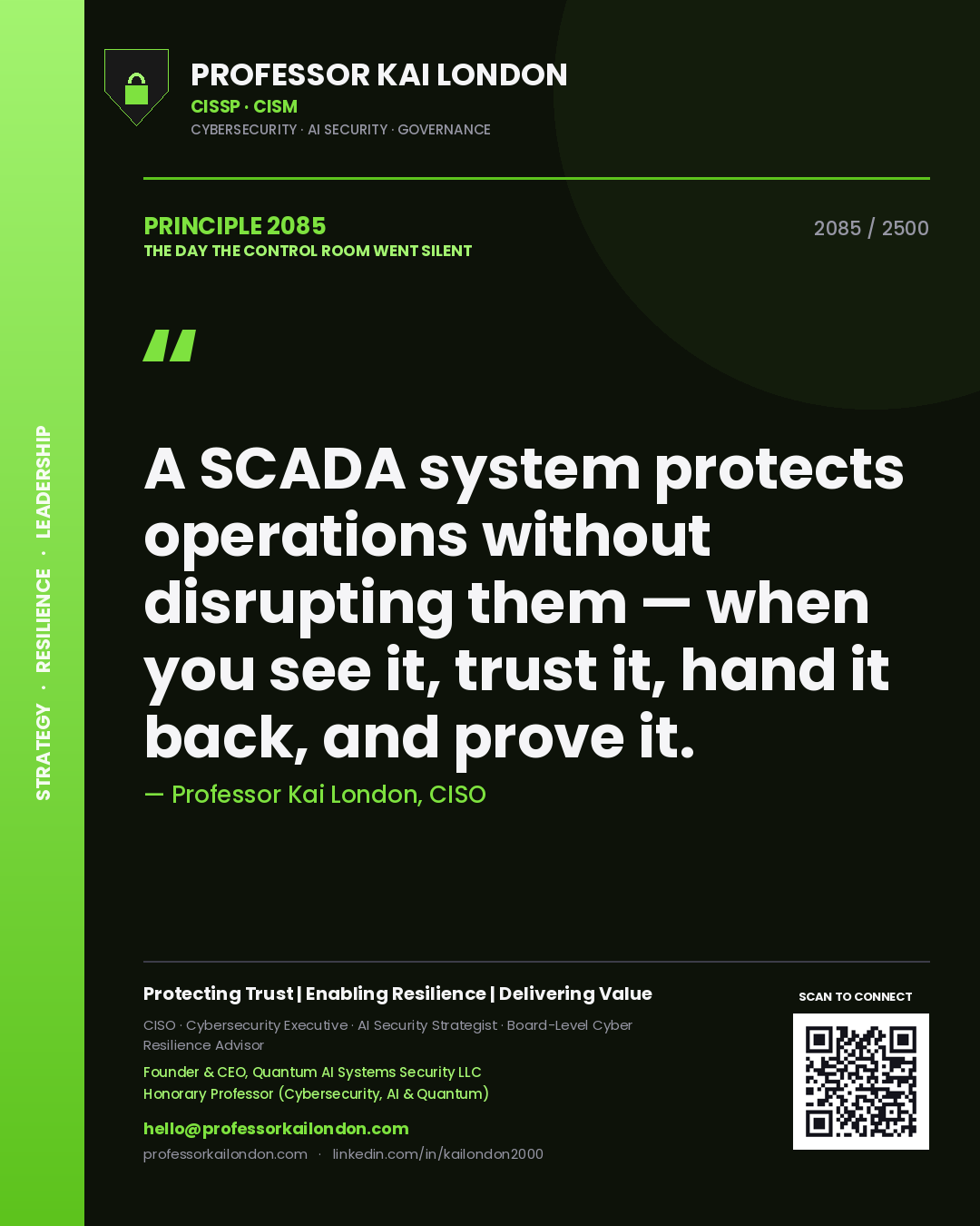 Professor Kai London principle 2085: A SCADA system protects operations without disrupting them — when you see it, trust it, hand it back, and prove it.