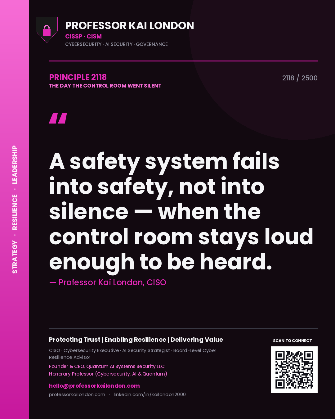 Professor Kai London principle 2118: A safety system fails into safety, not into silence — when the control room stays loud enough to be heard.