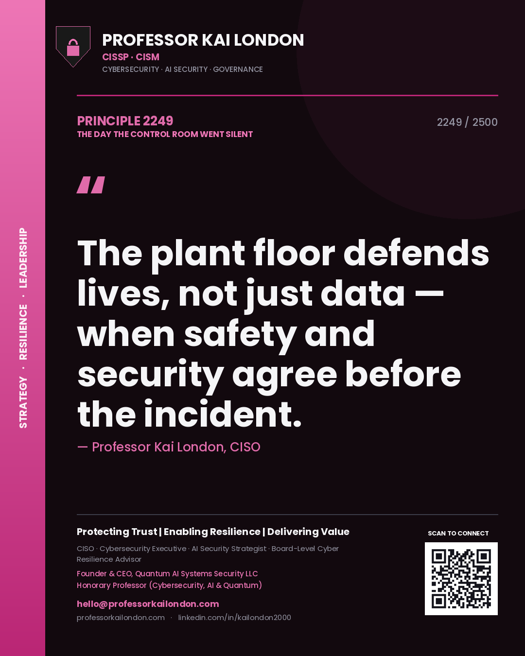 Professor Kai London principle 2249: The plant floor defends lives, not just data — when safety and security agree before the incident.