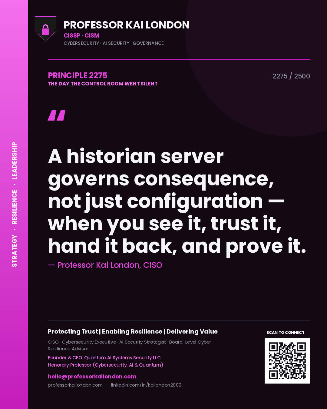 Professor Kai London principle 2275: A historian server governs consequence, not just configuration — when you see it, trust it, hand it back, and prove it.
