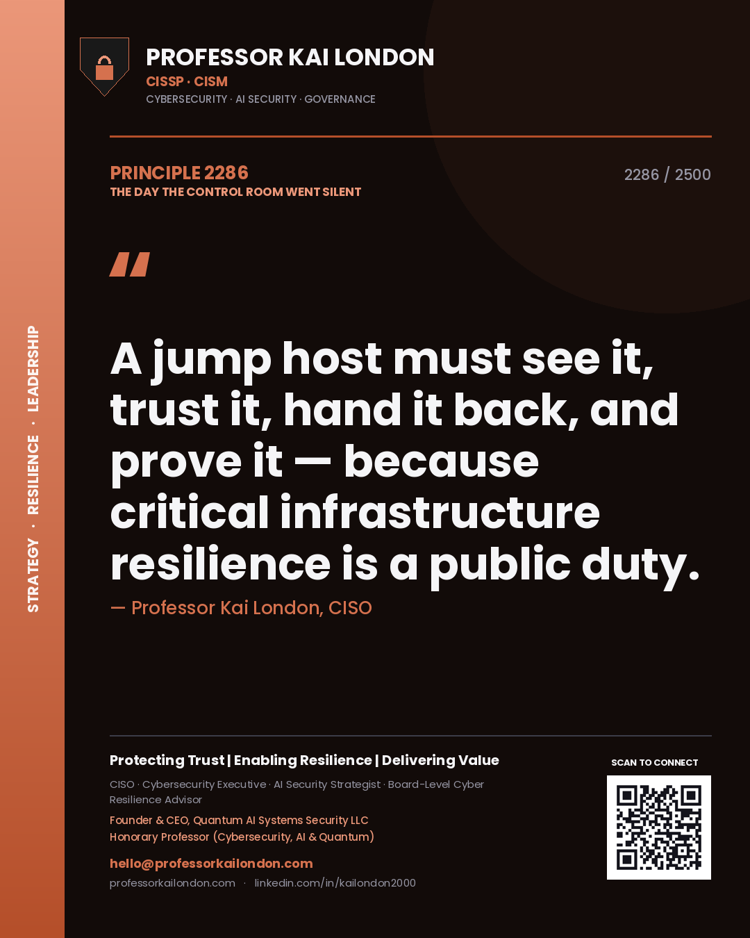 Professor Kai London principle 2286: A jump host must see it, trust it, hand it back, and prove it — because critical infrastructure resilience is a public duty.