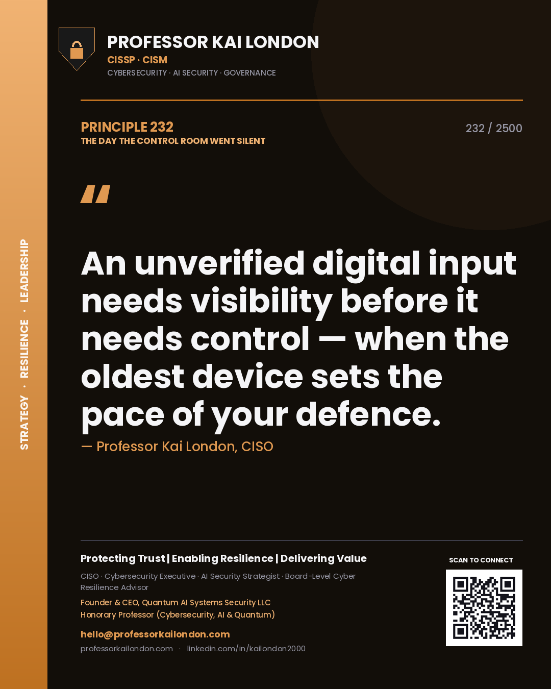 Professor Kai London principle 232: An unverified digital input needs visibility before it needs control — when the oldest device sets the pace of your defence.