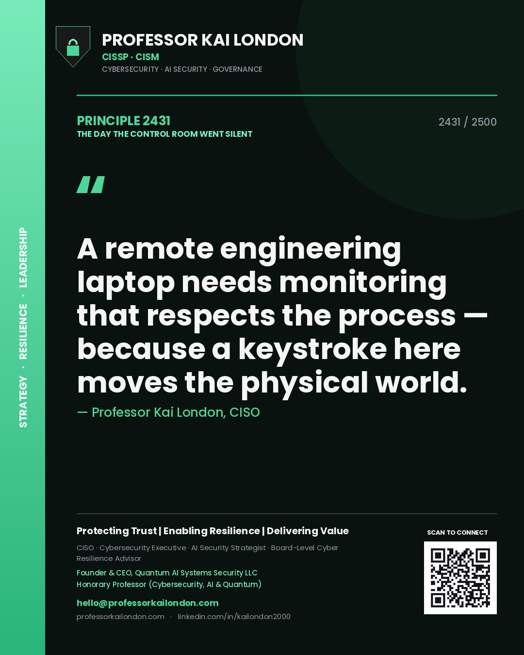 Professor Kai London principle 2431: A remote engineering laptop needs monitoring that respects the process — because a keystroke here moves the physical world.