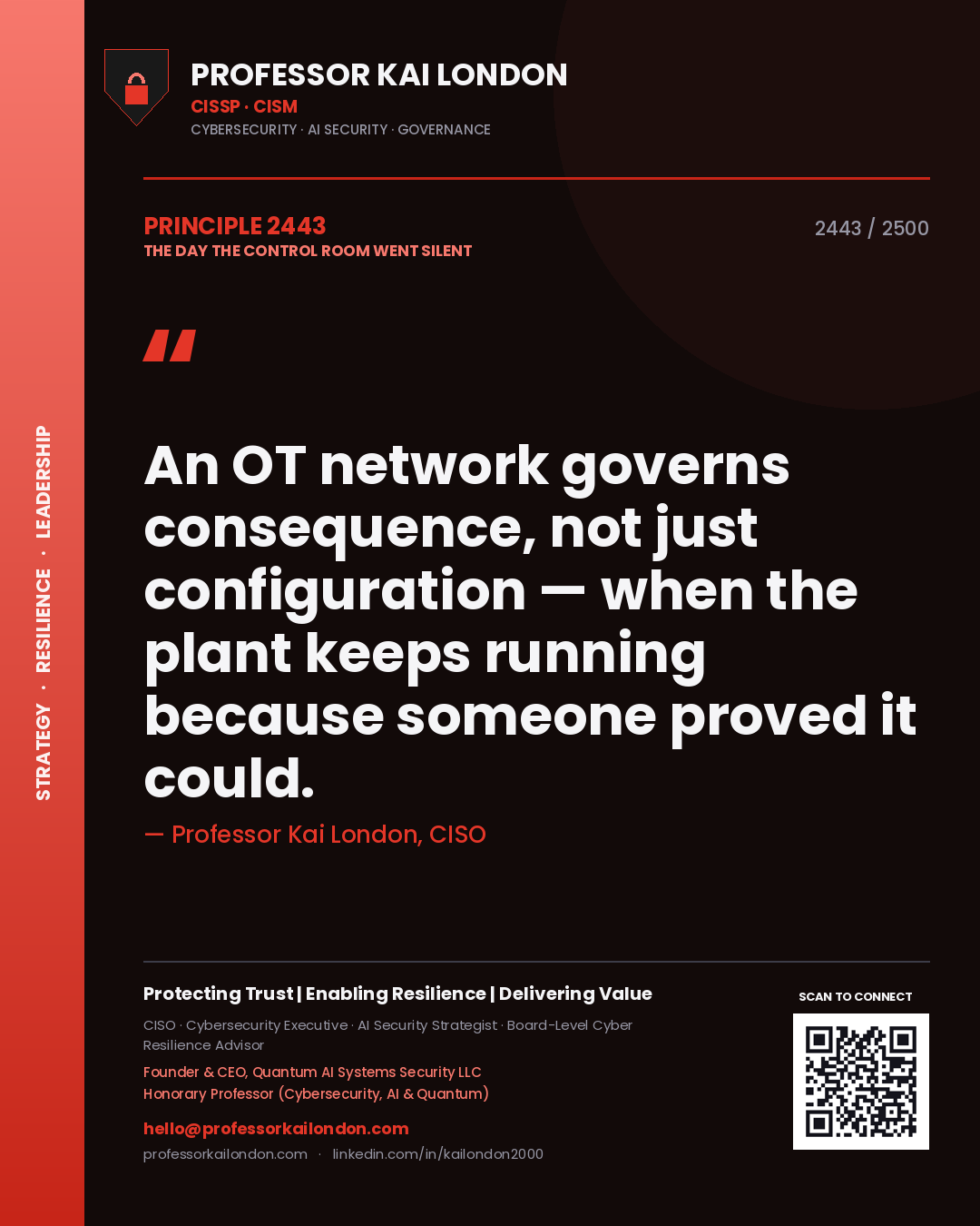 Professor Kai London principle 2443: An OT network governs consequence, not just configuration — when the plant keeps running because someone proved it could.