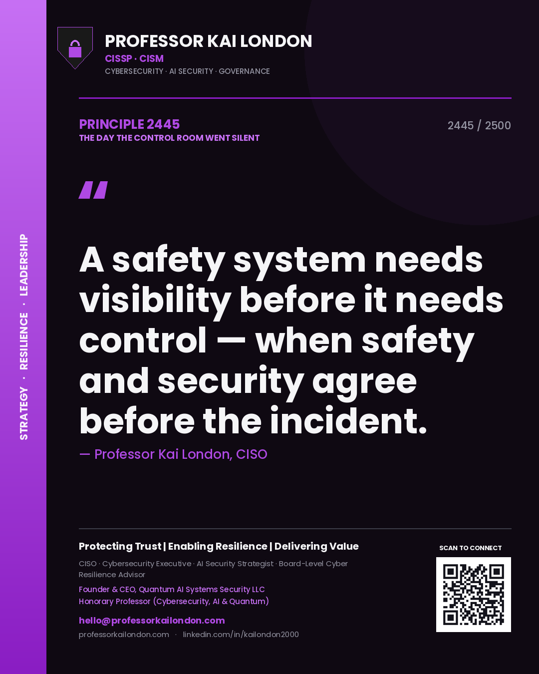 Professor Kai London principle 2445: A safety system needs visibility before it needs control — when safety and security agree before the incident.