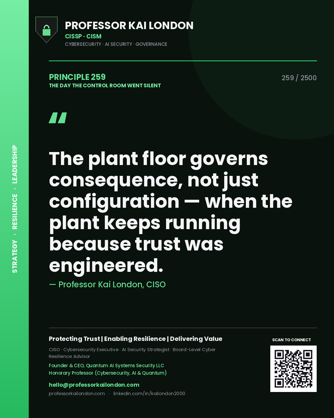 Professor Kai London principle 259: The plant floor governs consequence, not just configuration — when the plant keeps running because trust was engineered.
