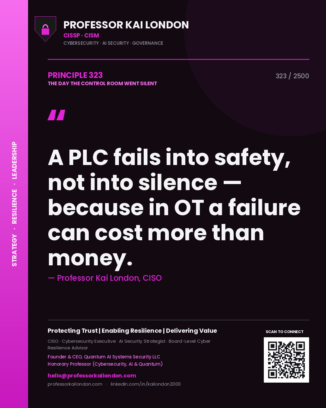 Professor Kai London principle 323: A PLC fails into safety, not into silence — because in OT a failure can cost more than money.
