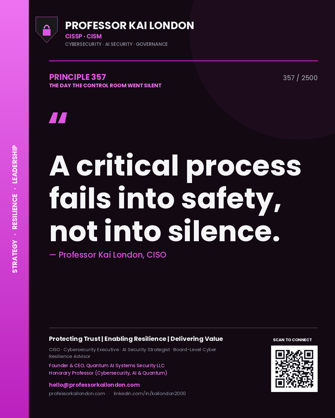 Professor Kai London principle 357: A critical process fails into safety, not into silence.