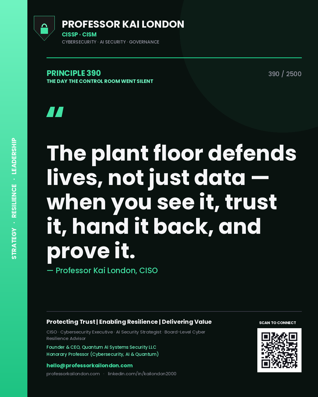 Professor Kai London principle 390: The plant floor defends lives, not just data — when you see it, trust it, hand it back, and prove it.