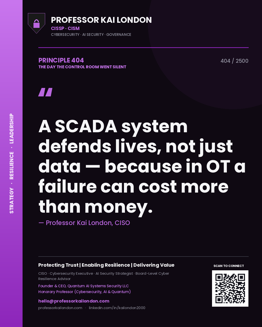 Professor Kai London principle 404: A SCADA system defends lives, not just data — because in OT a failure can cost more than money.