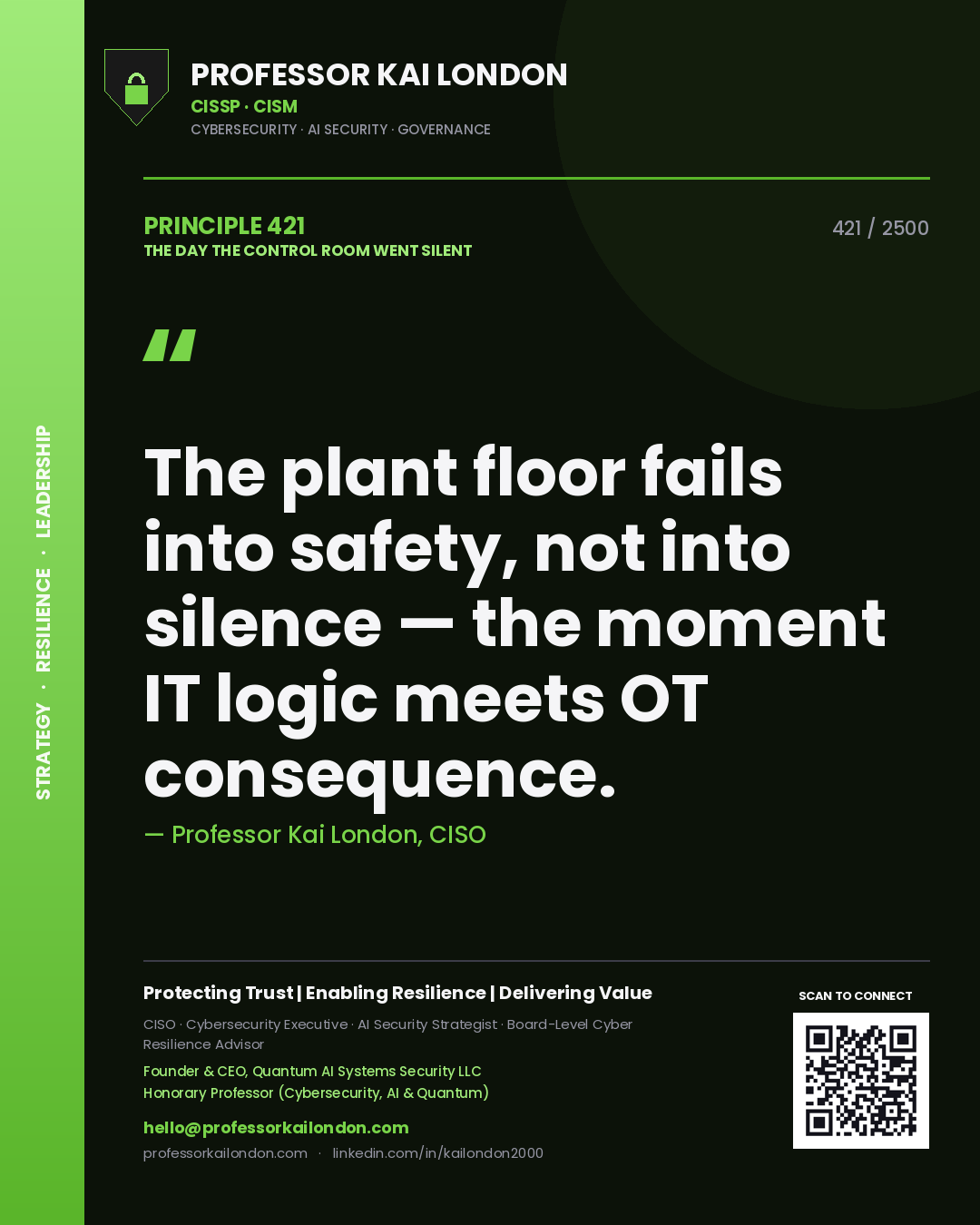 Professor Kai London principle 421: The plant floor fails into safety, not into silence — the moment IT logic meets OT consequence.
