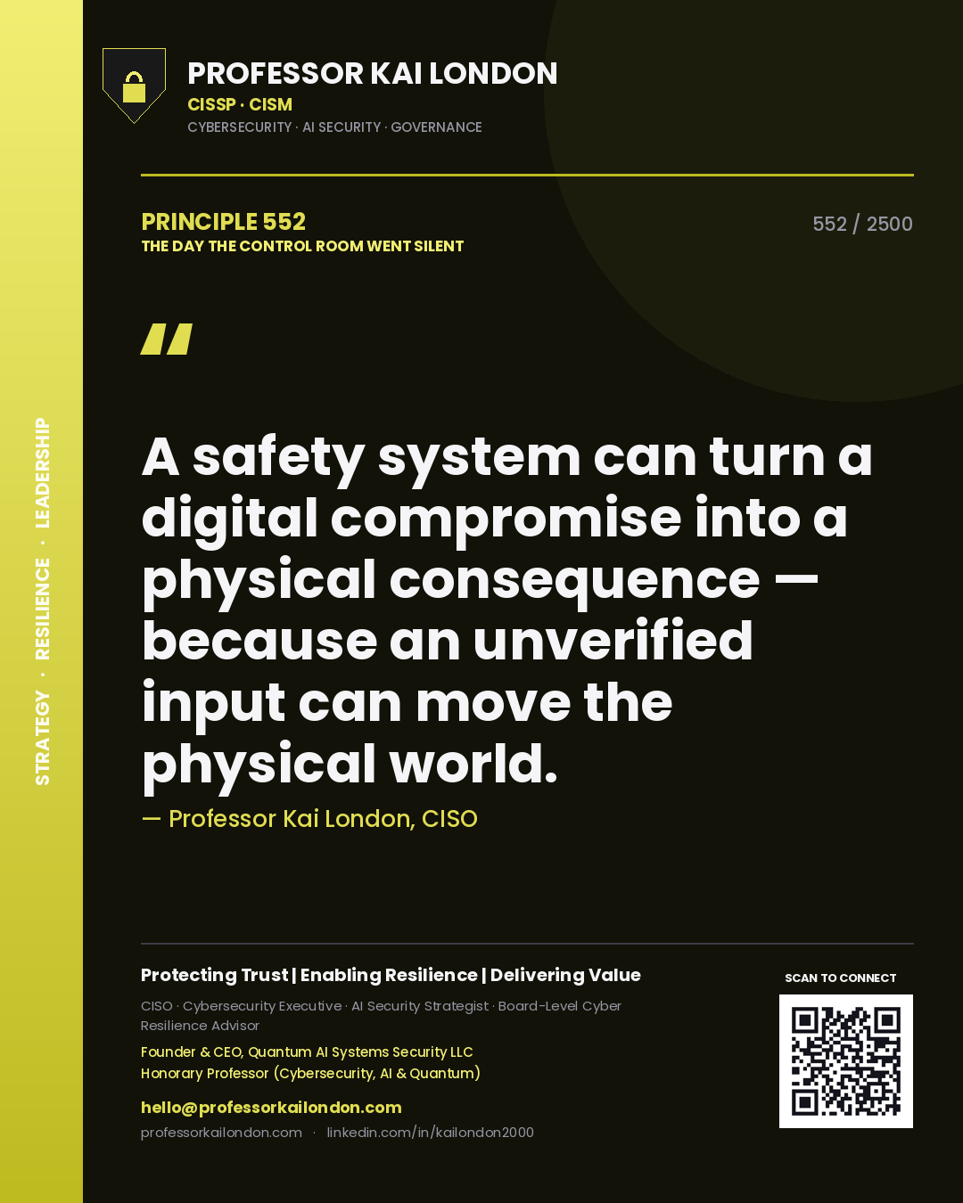 Professor Kai London principle 552: A safety system can turn a digital compromise into a physical consequence — because an unverified input can move the physical world.