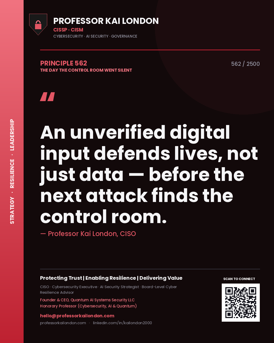 Professor Kai London principle 562: An unverified digital input defends lives, not just data — before the next attack finds the control room.