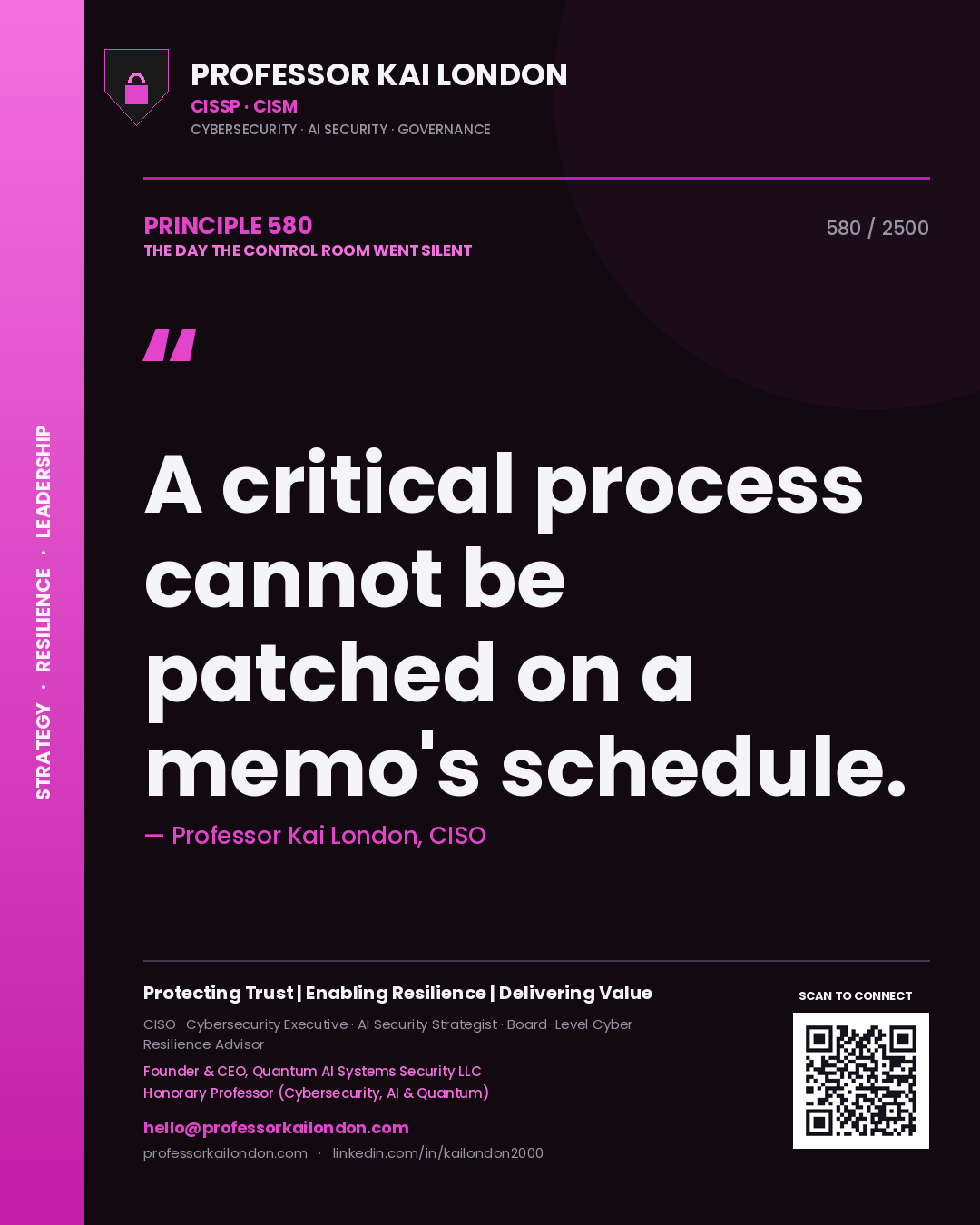 Professor Kai London principle 580: A critical process cannot be patched on a memo's schedule.