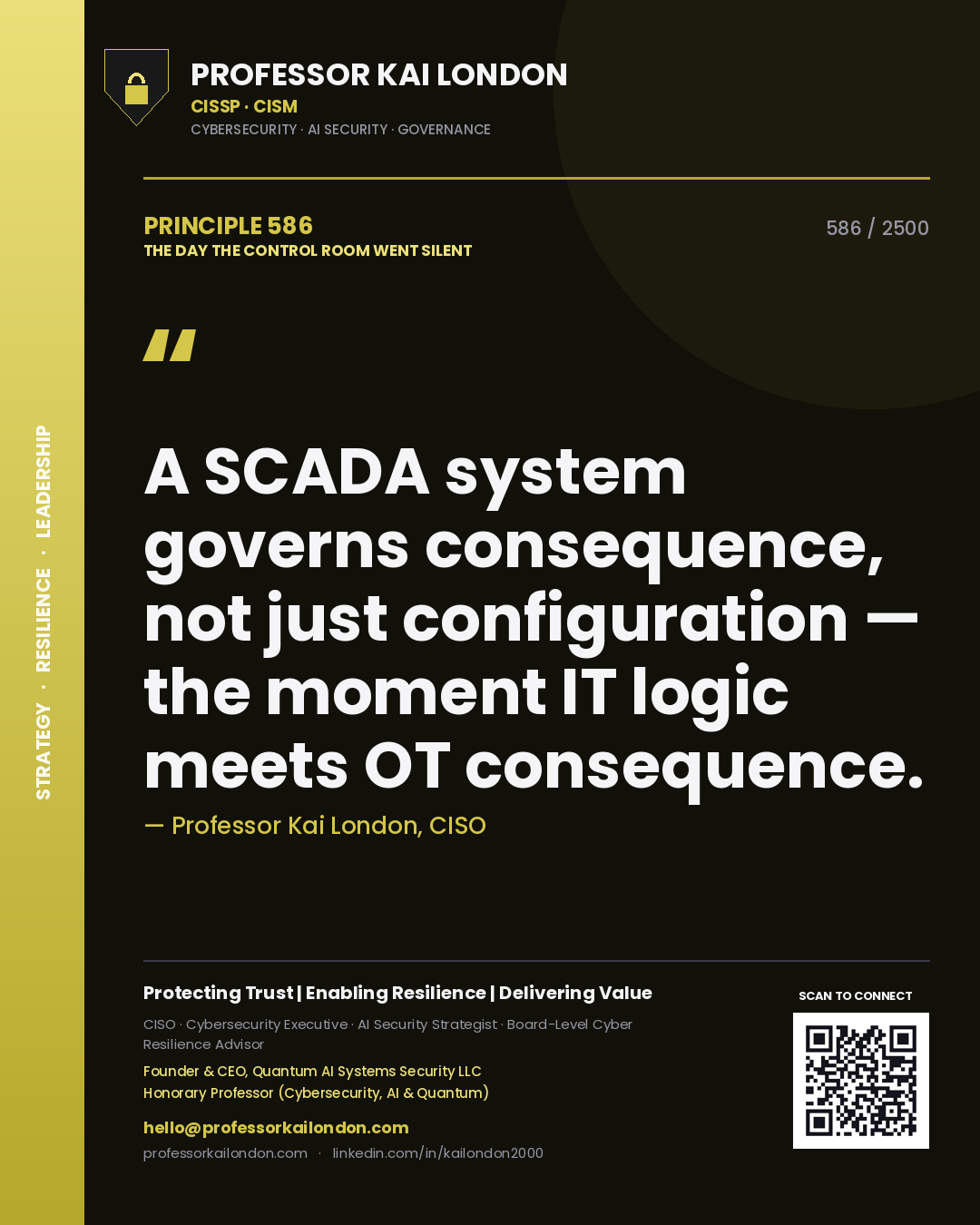 Professor Kai London principle 586: A SCADA system governs consequence, not just configuration — the moment IT logic meets OT consequence.