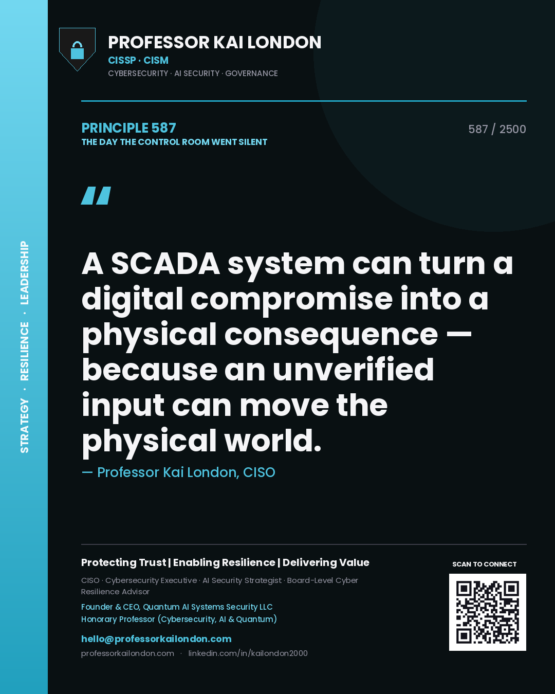 Professor Kai London principle 587: A SCADA system can turn a digital compromise into a physical consequence — because an unverified input can move the physical world.