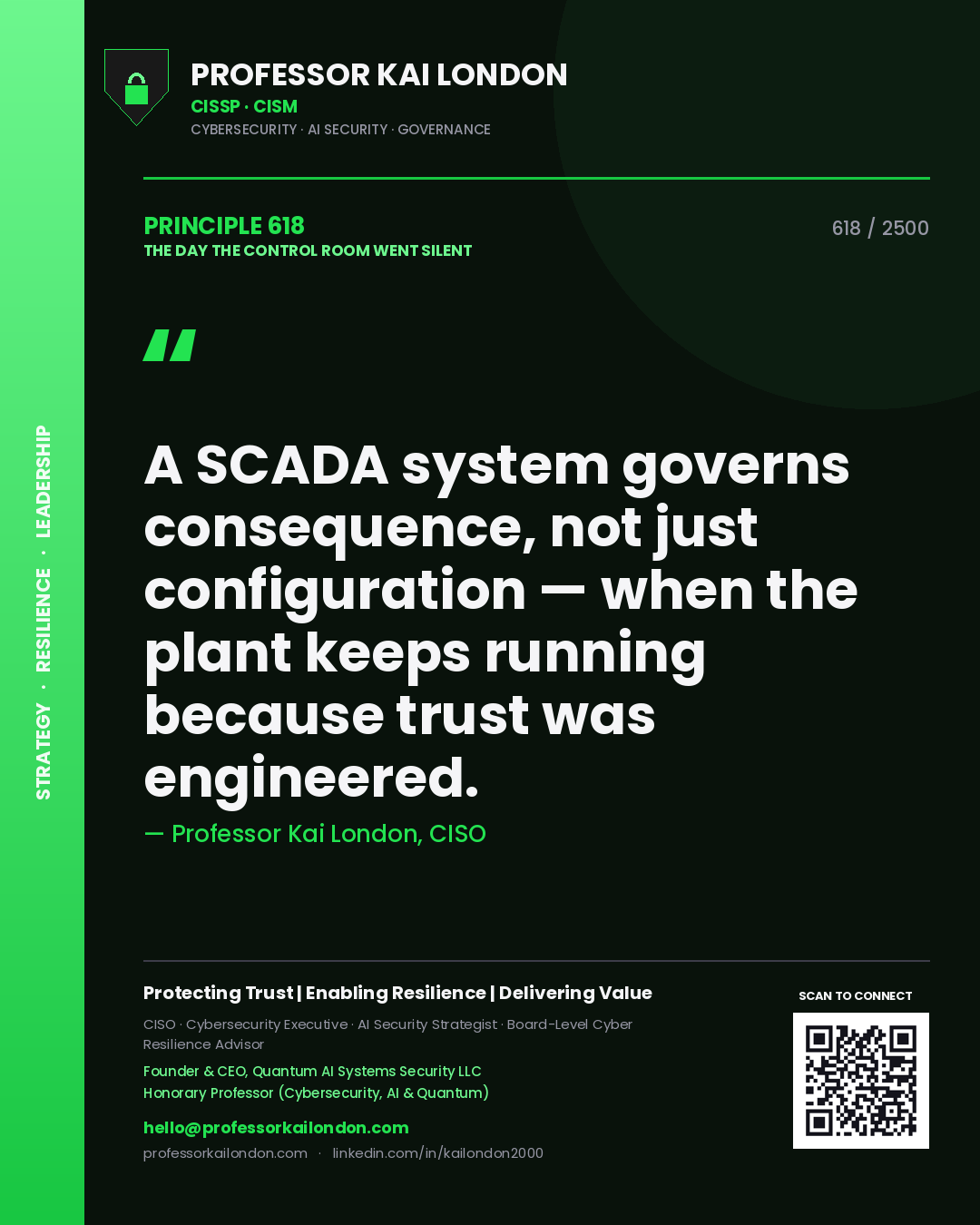 Professor Kai London principle 618: A SCADA system governs consequence, not just configuration — when the plant keeps running because trust was engineered.